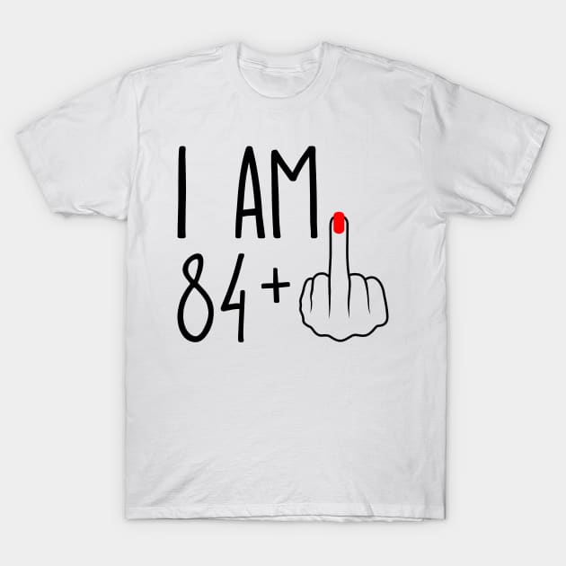 I Am 84 Plus 1 Middle Finger For A 85th Birthday T-Shirt by ErikBowmanDesigns